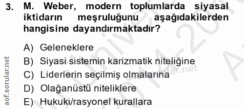 3. soru: M. Weber, modern toplumlarda siyasal iktidarın meşruluğunu aşağıdakilerden hangisine dayandırmaktadır? A) Geleneklere…