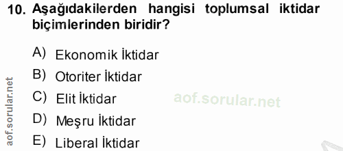 10. soru: Aşağıdakilerden hangisi toplumsal iktidar biçimlerinden biridir? A) Ekonomik iktidar B) Otoriter İktidar C) Elit İkti…