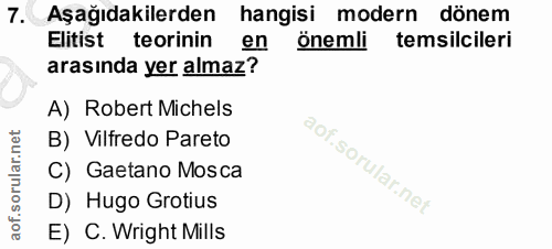 7. soru: Aşağıdakilerden hangisi modern dönem Elitist teorinin en önemli temsilcileri arasında yer almaz? A) Robert Michels B)…