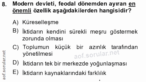8. soru: Modern devleti, feodal dönemden ayıran en önemli özellik aşağıdakilerden hangisidir? A) Küreselleşme B) İktidarın ken…