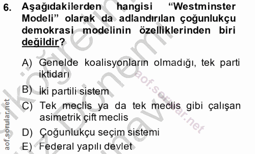 6. soru: Aşağıdakilerden hangisi "Westminster Modeli" olarak da adlandırılan çoğunlukçu demokrasi modelinin özelliklerinden bi…