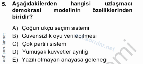 5. soru: Aşağıdakilerden hangisi uzlaşmacı demokrasi modelinin özelliklerinden biridir? A) Çoğunlukçu seçim sistemi B) Güvensi…