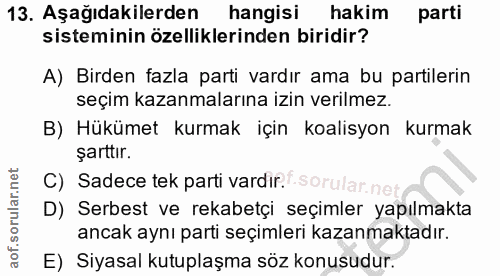 13. soru: Aşağıdakilerden hangisi hakim parti sisteminin özelliklerinden biridir? A) Birden fazla parti vardır ama bu partileri…