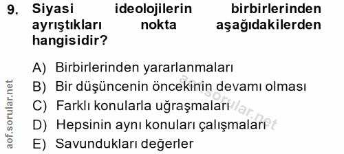 9. soru: Siyasi ideolojilerin birbirlerinden ayrıştıkları nokta aşağıdakilerden hangisidir? A) Birbirlerinden yararlanmaları B…