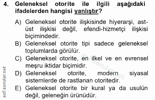 4. soru: Geleneksel otorite ile ilgili aşağıdaki ifadelerden hangisi yanlıştır? A) Geleneksel otorite ilişkisinde hiyerarşi, a…