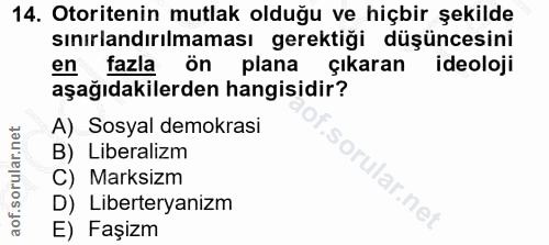 14. soru: Otoritenin mutlak olduğu ve hiçbir şekilde sınırlandırılmaması gerektiği düşüncesini en fazla ön plana çıkaran ideolo…