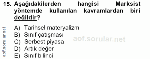 15. soru: Aşağıdakilerden hangisi Marksist yöntemde • kullanılan kavramlardan biri değildir? A) Tarihsel materyalizm B) Sınıf ç…
