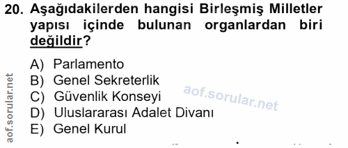 20. soru: Aşağıdakilerden hangisi Birleşmiş Milletler yapısı içinde bulunan organlardan biri değildir? A) Parlamento B) Genel S…