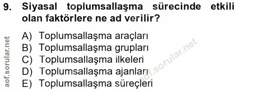9. soru: Siyasal toplumsallaşma sürecinde etkili olan faktörlere ne ad verilir? A) Toplumsallaşma araçları B) Toplumsallaşma g…