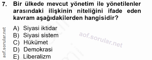 7. soru: Bir ülkede mevcut yönetim ile yönetilenler arasındaki ilişkinin niteliğini ifade eden kavram aşağıdakilerden hangisid…