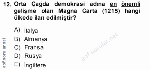 12. soru: Orta Çağda demokrasi adına en önemli gelişme olan Magna Carta (1215) hangi ülkede ilan edilmiştir? A) Italya B) Alman…