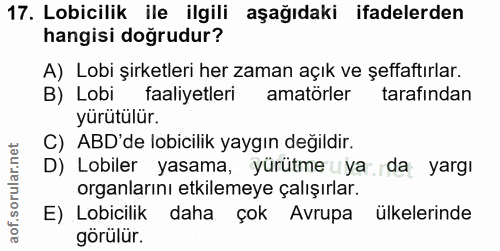 17. soru: Lobicilik ile ilgili aşağıdaki ifadelerden hangisi doğrudur? A) Lobi şirketleri her zaman açık ve şeffaftırlar. B) Lo…