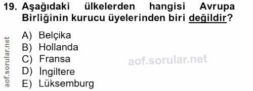 19. soru: Aşağıdaki ülkelerden hangisi Avrupa Birliğinin kurucu üyelerinden biri değildir? A) Belçika B) Hollanda C) Fransa D)…