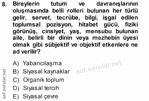 8. soru: Bireylerin tutum ve davranışlarının oluşmasında belli rolleri bulunan her türlü gelir, servet, tecrübe, bilgi, işgal…