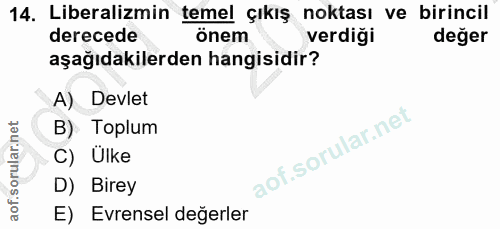 14. soru: Liberalizmin temel çıkış noktası ve birincil derecede önem verdiği değer aşağıdakilerden hangisidir? A) Devlet B) Top…