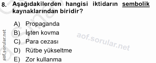 8. soru: Aşağıdakilerden hangisi iktidarın sembolik kaynaklarından biridir? A) Propaganda B) Işten kovma C) Para cezası D) Rut…