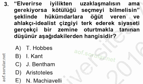 3. soru: "Elverirse iyilikten uzaklaşmalısın ama gerekiyorsa kötülüğü seçmeyi bilmelisin" şeklinde hükümdarlara öğüt veren ve…