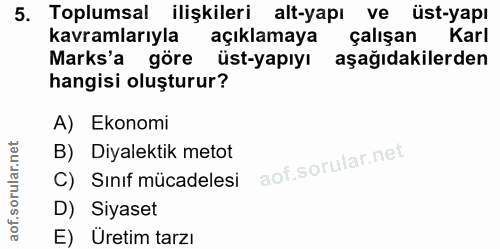 5. soru: Toplumsal ilişkileri alt-yapı ve üst-yapı kavramlarıyla açıklamaya çalışan Karl Marks'a göre üst-yapıyı aşağıdakilerd…