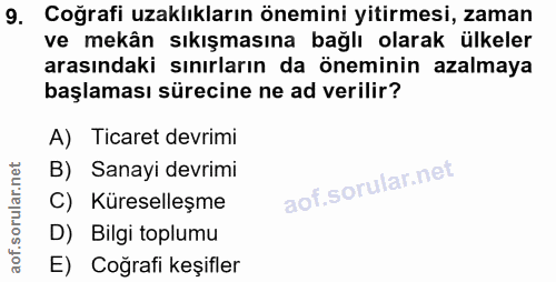 9. soru: Coğrafi uzaklıkların önemini yitirmesi, zaman ve mekân sıkışmasına bağlı olarak ülkeler arasındaki sınırların da önem…