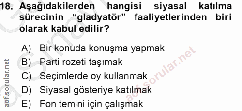 18. soru: Aşağıdakilerden hangisi siyasal katılma sürecinin "gladyatör" faaliyetlerinden biri olarak kabul edilir? A) Bir konud…