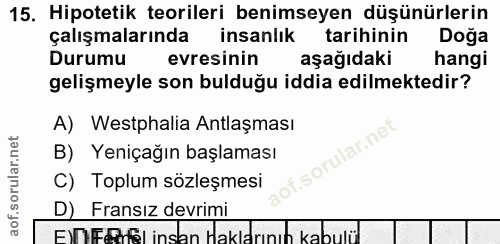 15. soru: Hipotetik teorileri benimseyen düşünürlerin çalışmalarında insanlık tarihinin Doğa Durumu evresinin aşağıdaki hangi g…