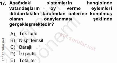 17. soru: Aşağıdaki sistemlerin hangisinde vatandaşların oy verme eylemleri iktidardakiler tarafından önlerine konulmuş olanın…