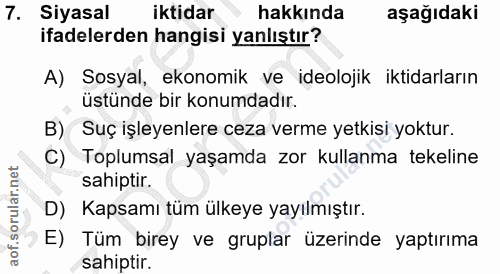 7. soru: Siyasal iktidar hakkında aşağıdaki ifadelerden hangisi yanlıştır? A) Sosyal, ekonomik ve ideolojik iktidarların üstün…