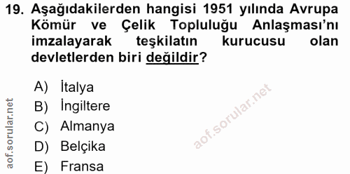 19. soru: Aşağıdakilerden hangisi 1951 yılında Avrupa Kömür ve Çelik Topluluğu Anlaşması'nı imzalayarak teşkilatın kurucusu ola…