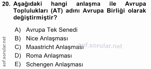20. soru: Aşağıdaki hangi anlaşma ile Avrupa Toplulukları (AT) adını Avrupa Birliği olarak değiştirmiştir? A) Avrupa Tek Senedi…