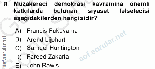 8. soru: Müzakereci demokrasi kavramına önemli katkılarda bulunan siyaset felsefecisi aşağıdakilerden hangisidir? A) Francis F…