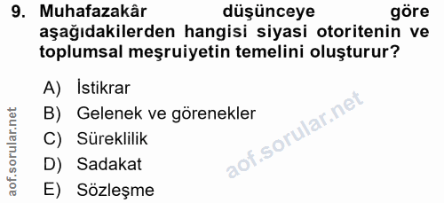9. soru: Muhafazakâr düşünceye göre aşağıdakilerden hangisi siyasi otoritenin ve toplumsal meşruiyetin temelini oluşturur? A)…