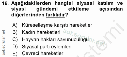 16. soru: Aşağıdakilerden hangisi siyasal katılım ve siyasi gündemi etkileme açısından diğerlerinden farklıdır? A) Küreselleşme…