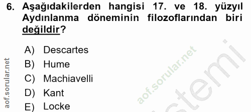 6. soru: Aşağıdakilerden hangisi 17. ve 18. yüzyıl Aydınlanma döneminin filozoflarından biri değildir? A) Descartes B) Hume Ma…
