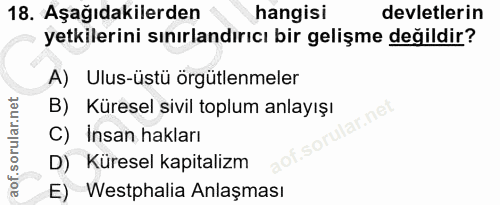 18. soru: Aşağıdakilerden hangisi devletlerin yetkilerini sınırlandırıcı bir gelişme değildir? A) Ulus-üstü örgütlenmeler B) Kü…