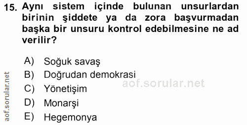 15. soru: Aynı sistem içinde bulunan unsurlardan birinin şiddete ya da zora başvurmadan başka bir unsuru kontrol edebilmesine n…
