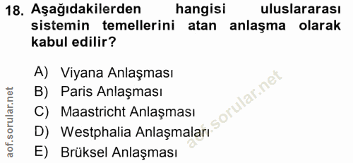 18. soru: Aşağıdakilerden hangisi uluslararası sistemin temellerini atan anlaşma olarak kabul edilir? A) Viyana Anlaşması B) Pa…