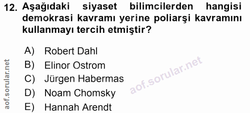 12. soru: Aşağıdaki siyaset bilimcilerden hangisi demokrasi kavramı yerine poliarşi kavramını kullanmayı tercih etmiştir? A) Ro…