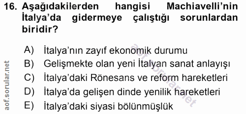 16. soru: Aşağıdakilerden hangisi Machiavelli'nin İtalya'da gidermeye çalıştığı sorunlardan biridir? A) Italya'nın zayıf ekonom…