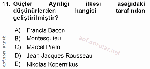 11. soru: Güçler Ayrılığı ilkesi aşağıdaki düşünürlerden hangisi tarafından geliştirilmiştir? A) Francis Bacon B) Montesquieu C…