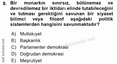 8. soru: Bir monarkın SinirsIz, bölünemez ve devredilemez bir iktidarı elinde tutabileceğini ve tutması gerektiğini savunan bi…
