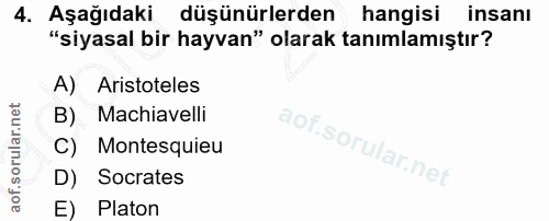 4. soru: Aşağıdaki düşünürlerden hangisi insanı "siyasal bir hayvan" olarak tanımlamıştır? A) Aristoteles B) Machiavelli C) Mo…