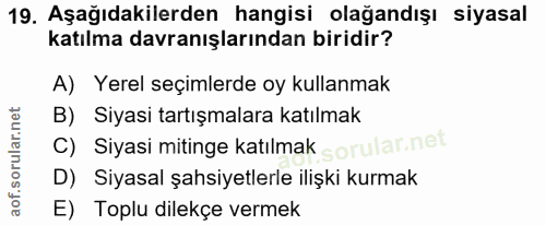 19. soru: Aşağıdakilerden hangisi olağandışı siyasal katılma davranışlarından biridir? A) Yerel seçimlerde oy kullanmak B) Siya…