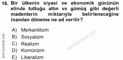 16. soru: Bir ülkenin siyasi ve ekonomik gücünün elinde tuttuğu altın ve gümüş gibi değerli madenlerin miktarıyla belirleneceği…
