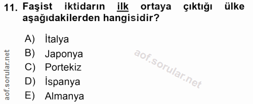 11. soru: Faşist iktidarın ilk ortaya çıktığı ülke aşağıdakilerden hangisidir? A) İtalya B) Japonya C) Portekiz D) İspanya E) A…