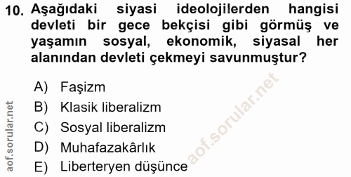 10. soru: Aşağıdaki siyasi ideolojilerden hangisi devleti bir gece bekçisi gibi görmüş ve yaşamın sosyal, ekonomik, siyasal her…