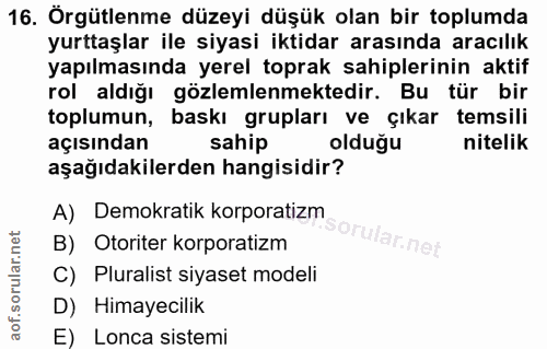 16. soru: Örgütlenme düzeyi düşük olan bir toplumda yurttaşlar ile siyasi iktidar arasında aracılık yapılmasında yerel toprak s…