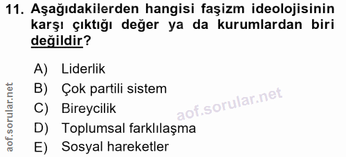 11. soru: Aşağıdakilerden hangisi faşizm ideolojisinin karşı çıktığı değer ya da kurumlardan biri değildir? A) Liderlik B) Çok…