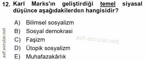 12. soru: Karl Marks'ın geliştirdiği temel siyasal düşünce aşağıdakilerden hangisidir? A) Bilimsel sosyalizm B) Sosyal demokras…