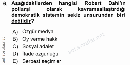 6. soru: Aşağıdakilerden hangisi Robert Dahl'ın poliarși olarak kavramsallaştırdığı demokratik sistemin sekiz unsurundan biri…