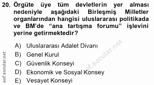 20. soru: Örgüte üye tüm devletlerin yer alması nedeniyle aşağıdaki Birleşmiş Milletler organlarından hangisi uluslararası poli…
